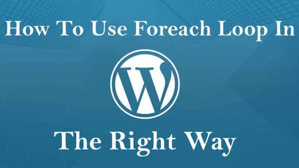 How to use foreach loop in wordpress the right way?